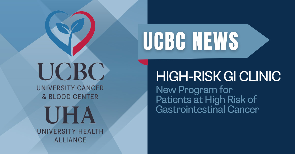 UCBC/UHA News: High-Risk Clinic | New program for patients at high risk of gastrointestinal cancer.